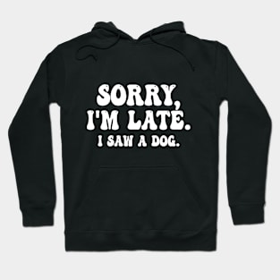 sorry i'm late i saw a dog Hoodie